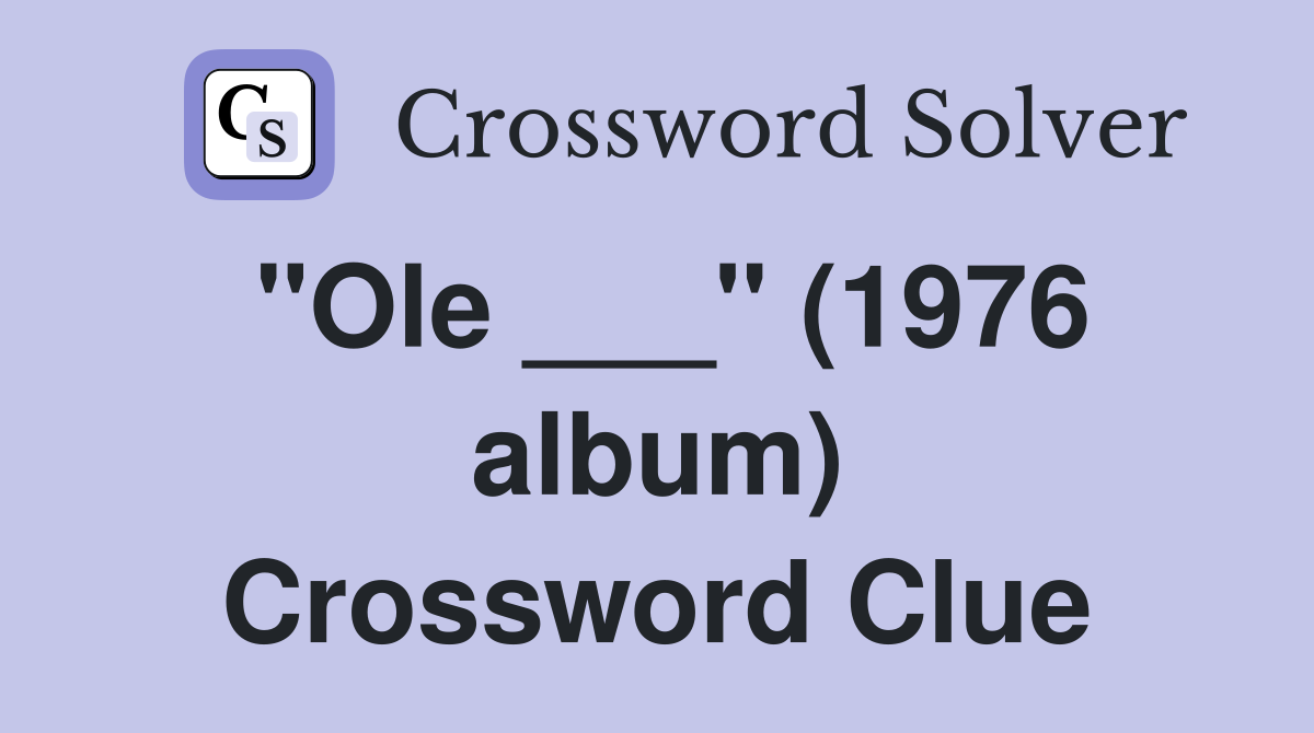 "Ole ___" (1976 album) Crossword Clue