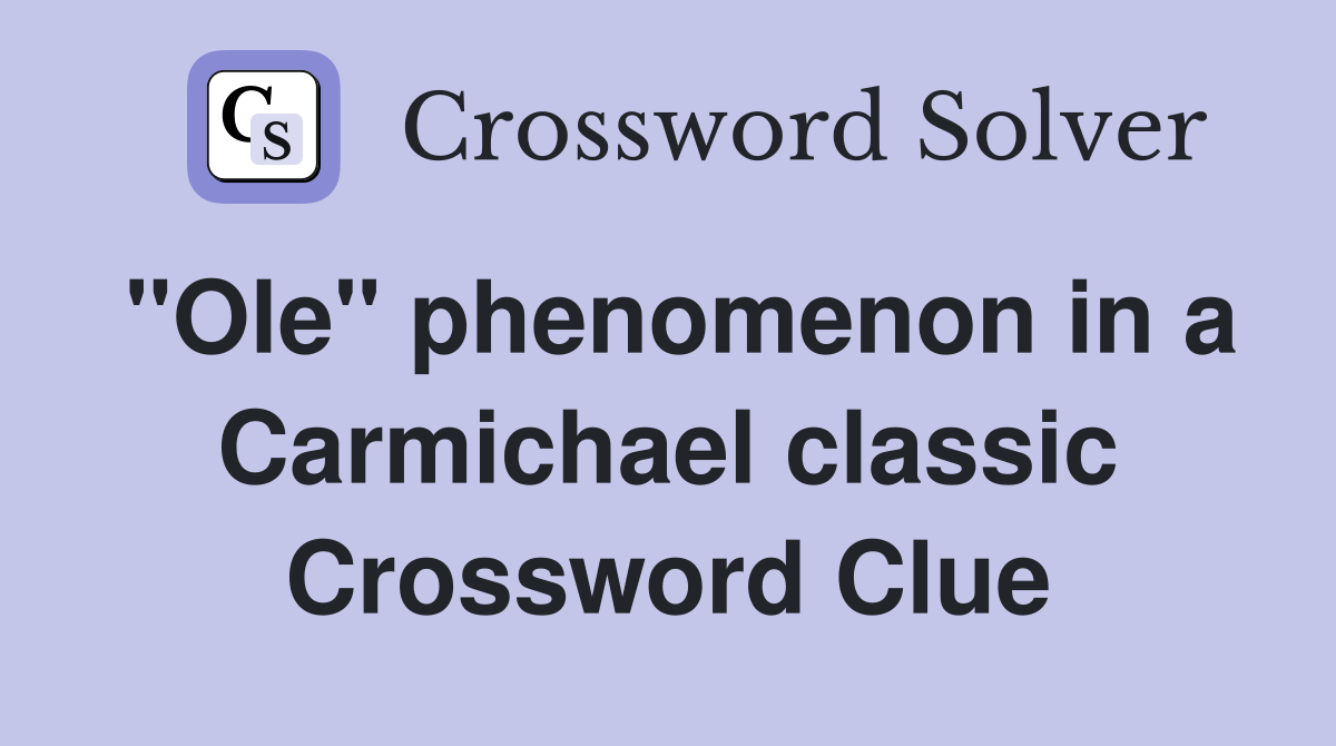 "Ole" phenomenon in a Carmichael classic Crossword Clue