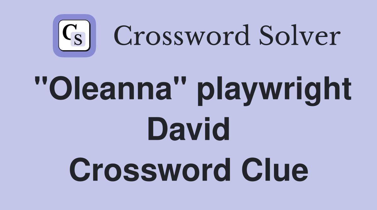 "Oleanna" playwright David Crossword Clue