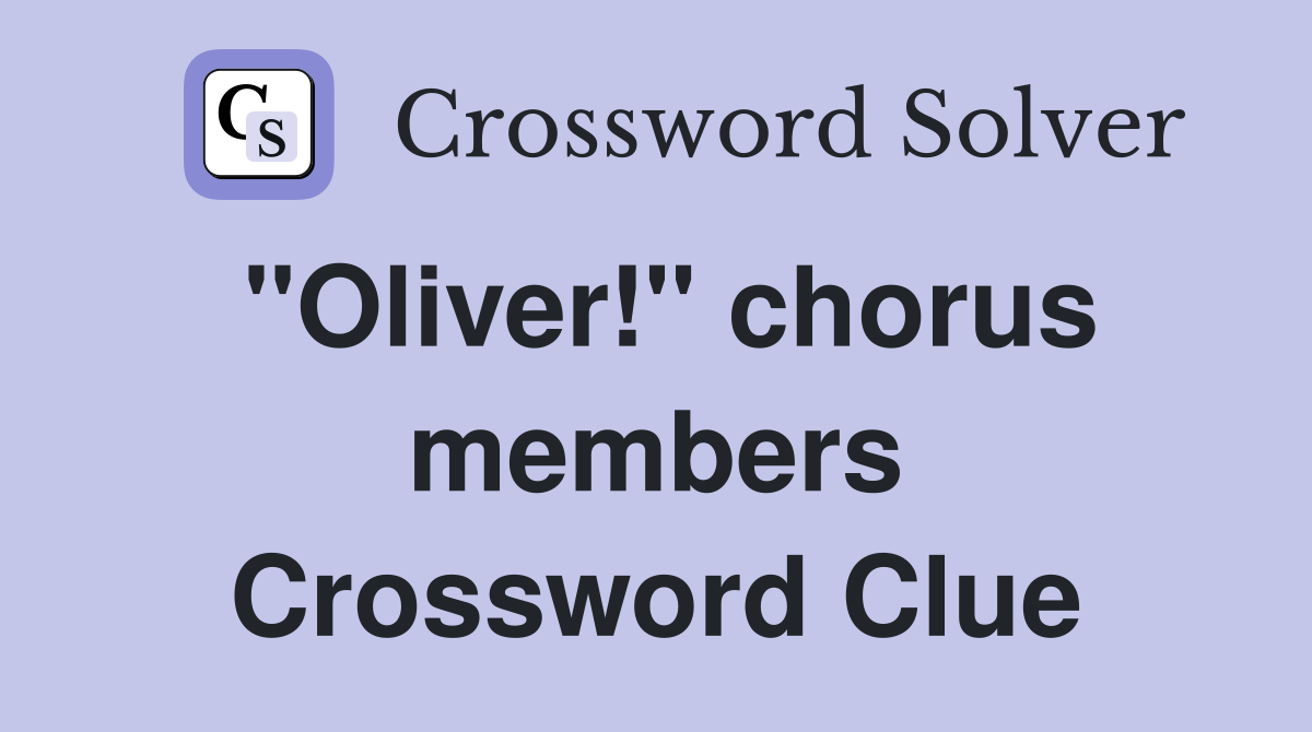 "Oliver!" chorus members Crossword Clue