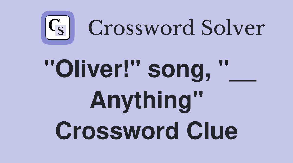 "Oliver!" song, "__ Anything" Crossword Clue