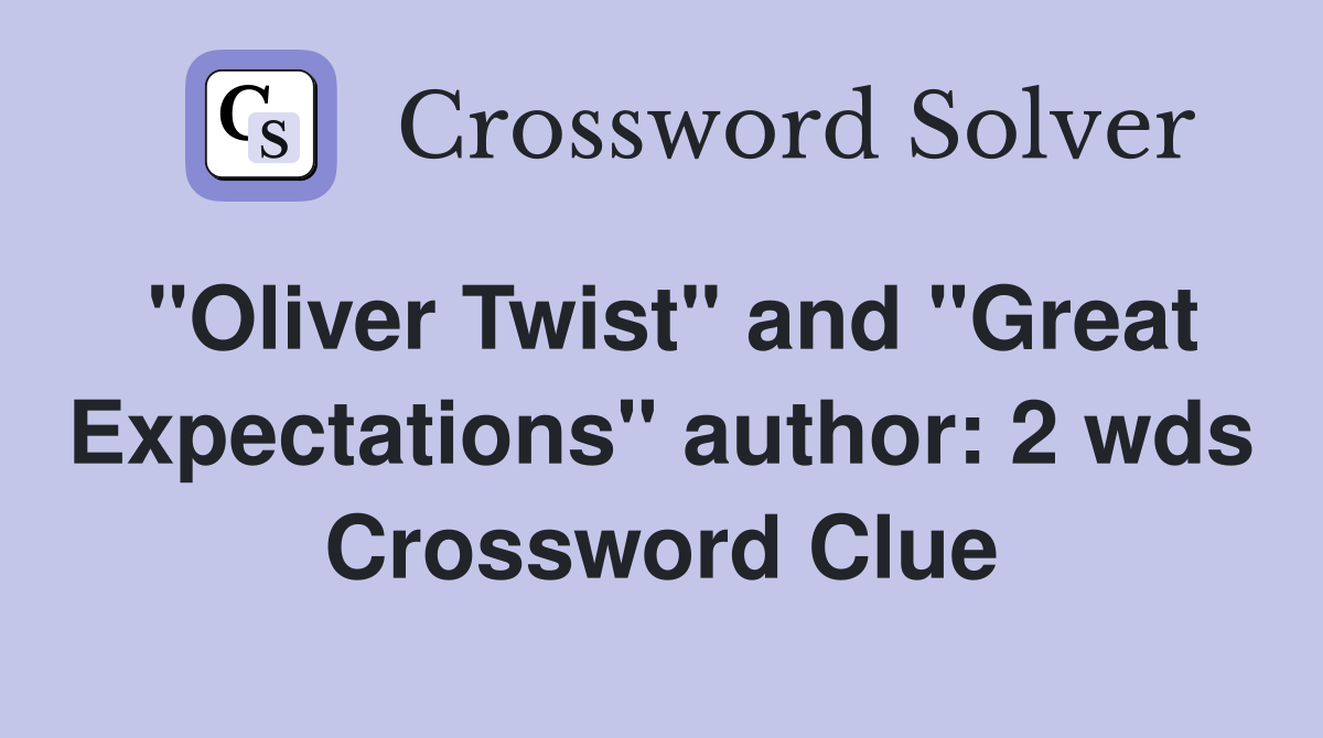 "Oliver Twist" and "Great Expectations" author: 2 wds Crossword Clue