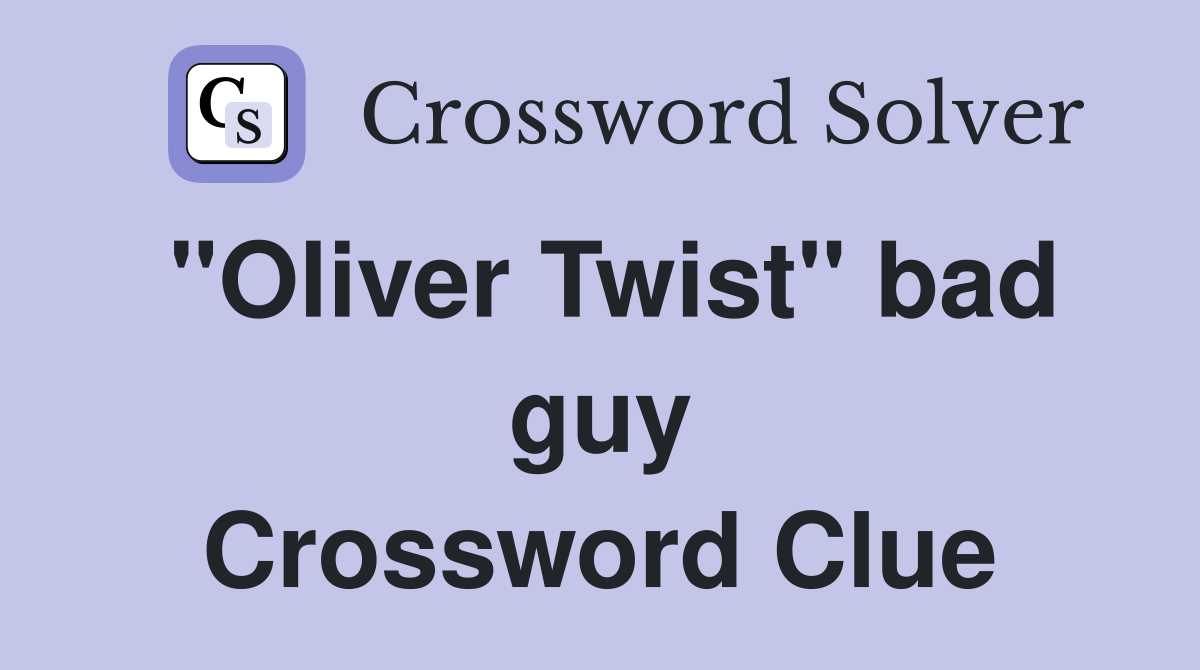 "Oliver Twist" bad guy Crossword Clue
