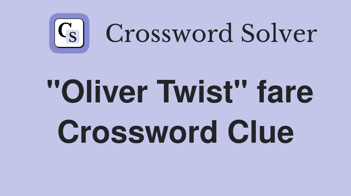 "Oliver Twist" fare Crossword Clue