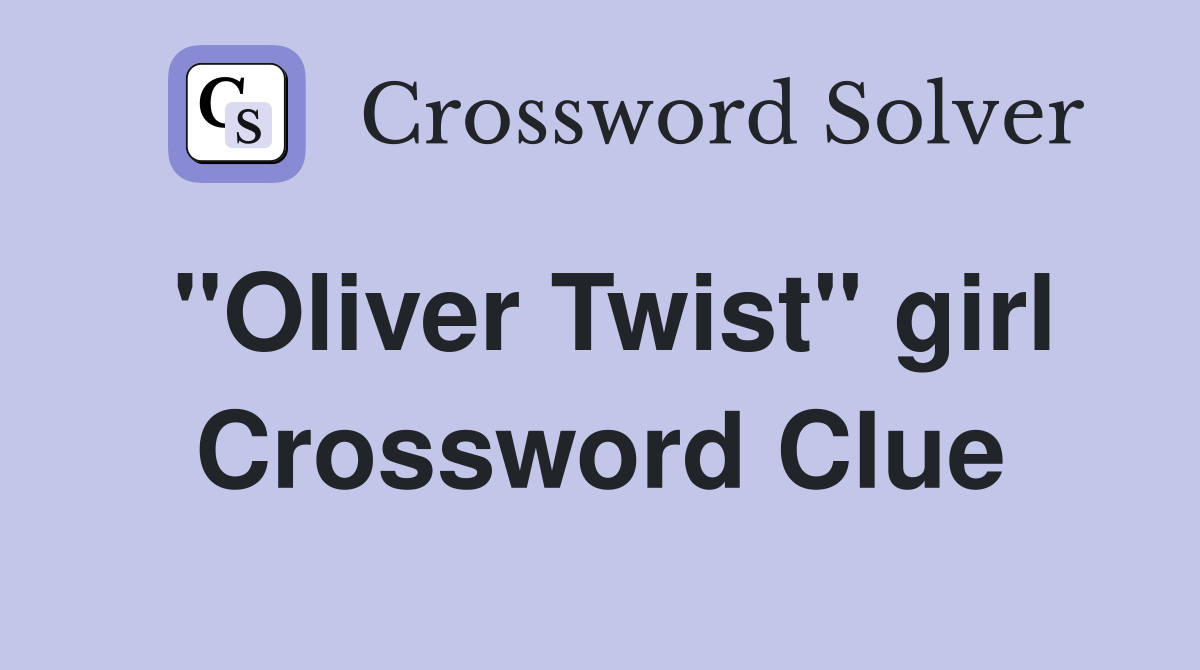 "Oliver Twist" girl Crossword Clue