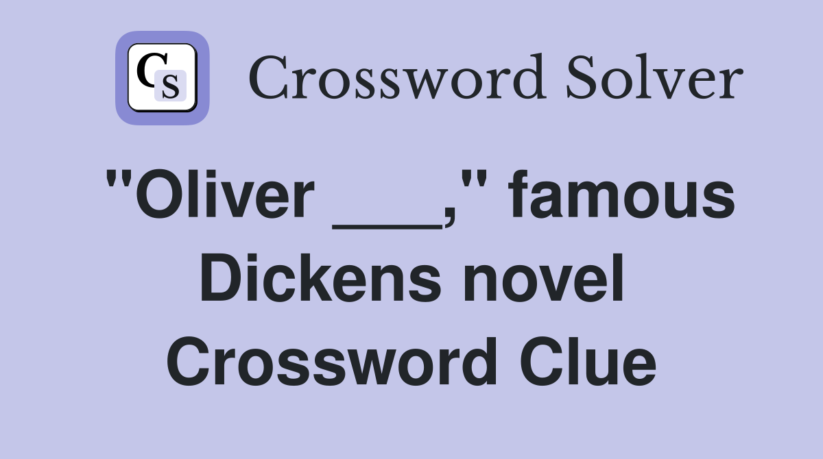 "Oliver ___," famous Dickens novel Crossword Clue