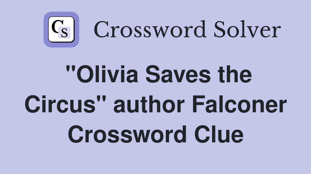 "Olivia Saves the Circus" author Falconer Crossword Clue