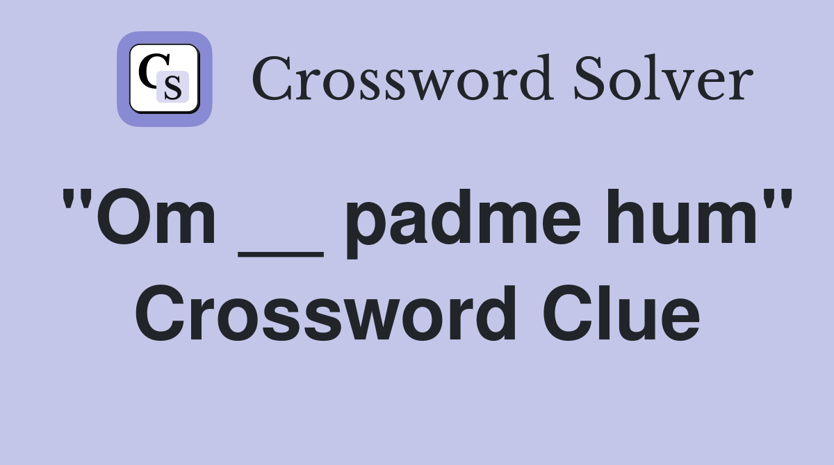 "Om __ padme hum" Crossword Clue