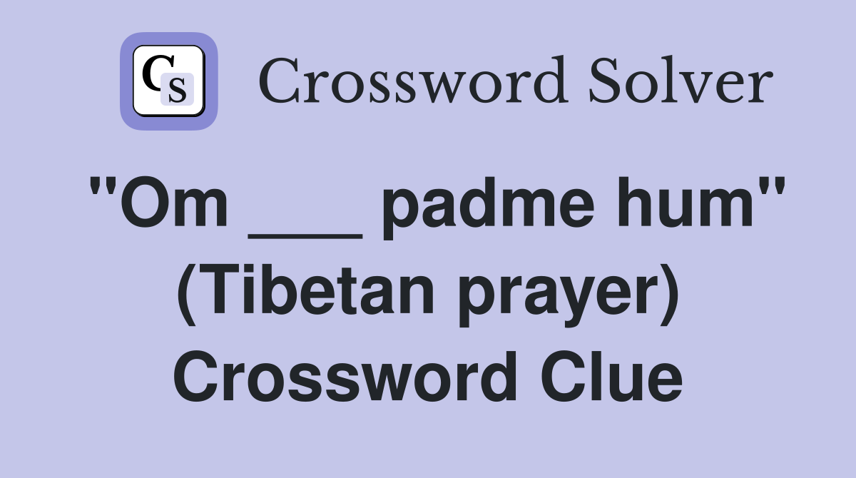 "Om ___ padme hum" (Tibetan prayer) Crossword Clue