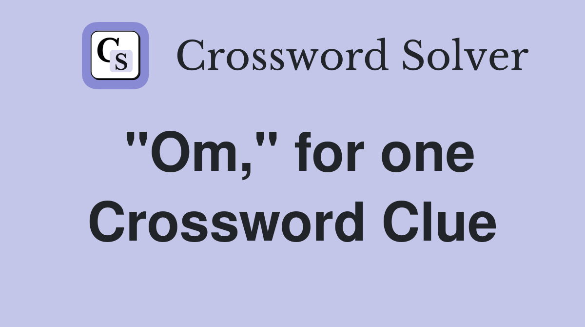"Om," for one Crossword Clue