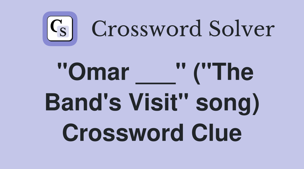 "Omar ___" ("The Band's Visit" song) Crossword Clue