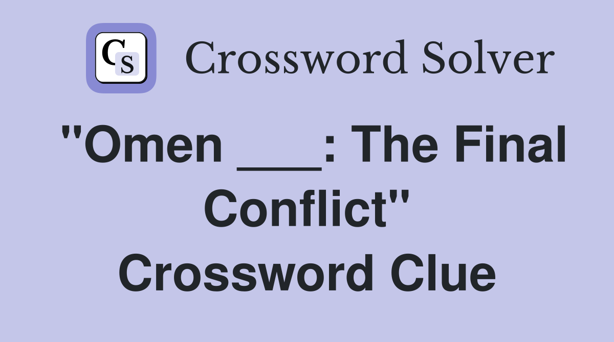 "Omen ___: The Final Conflict" Crossword Clue