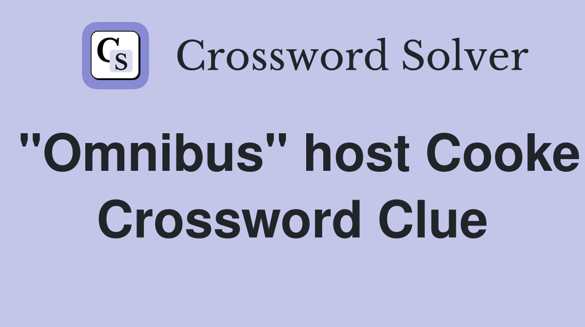 "Omnibus" host Cooke Crossword Clue
