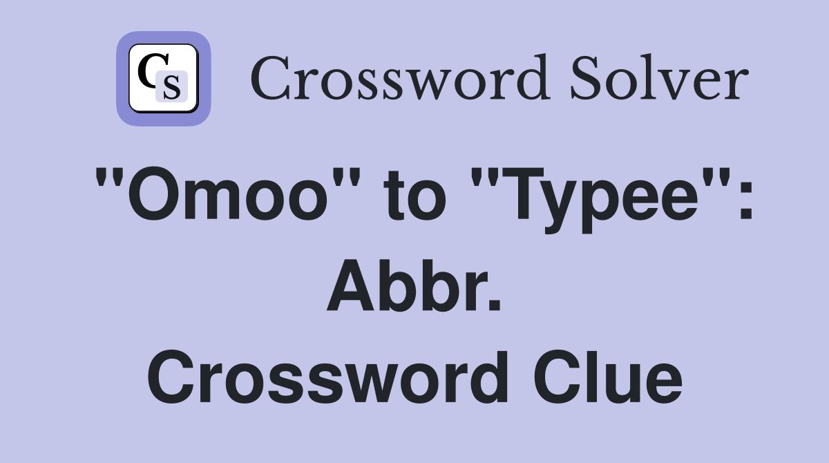 "Omoo" to "Typee": Abbr. Crossword Clue