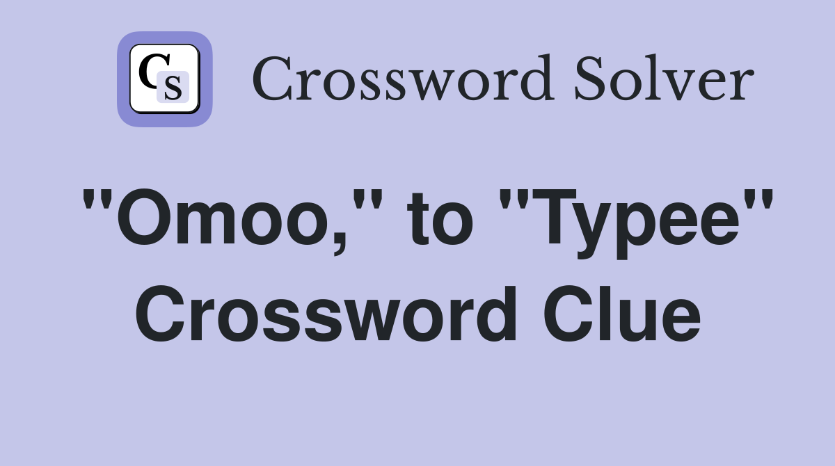 "Omoo," to "Typee" Crossword Clue