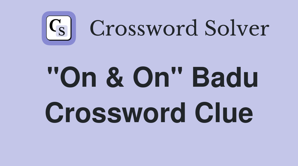 "On & On" Badu Crossword Clue