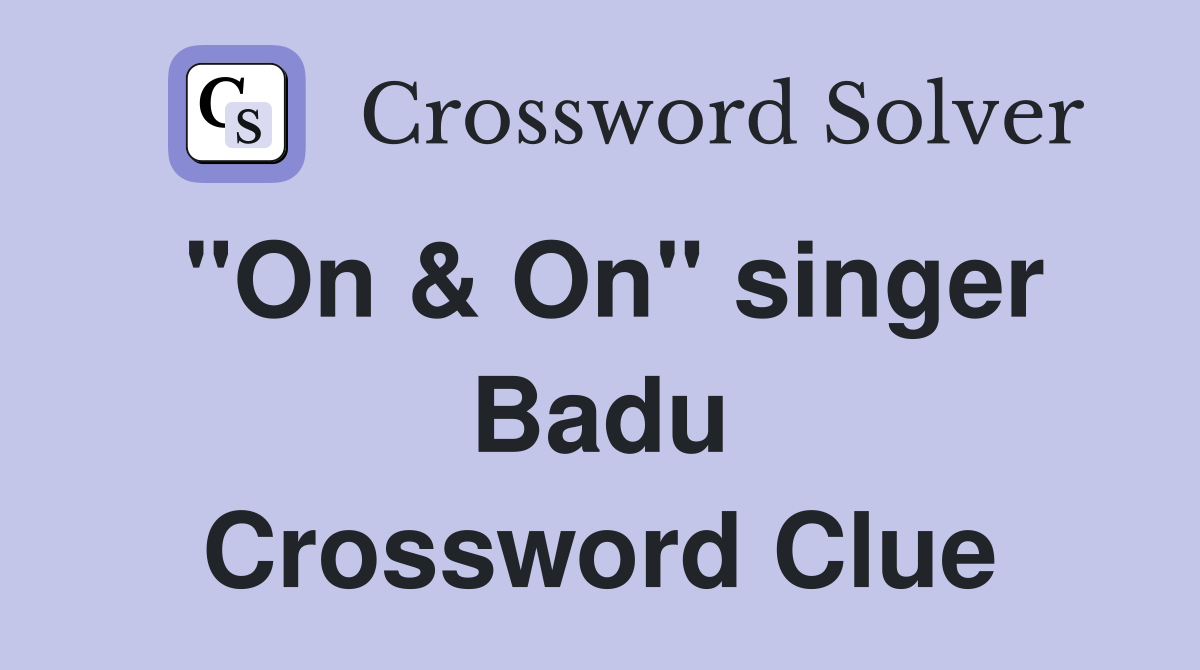 "On & On" singer Badu Crossword Clue