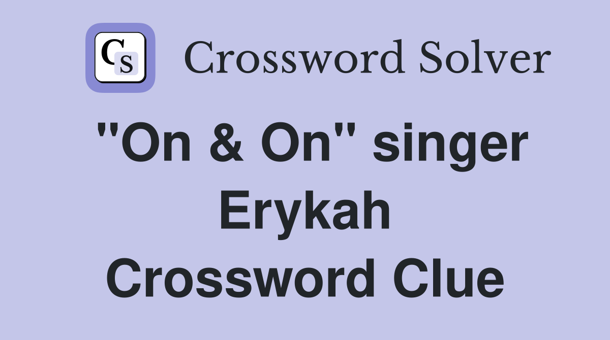 "On & On" singer Erykah Crossword Clue