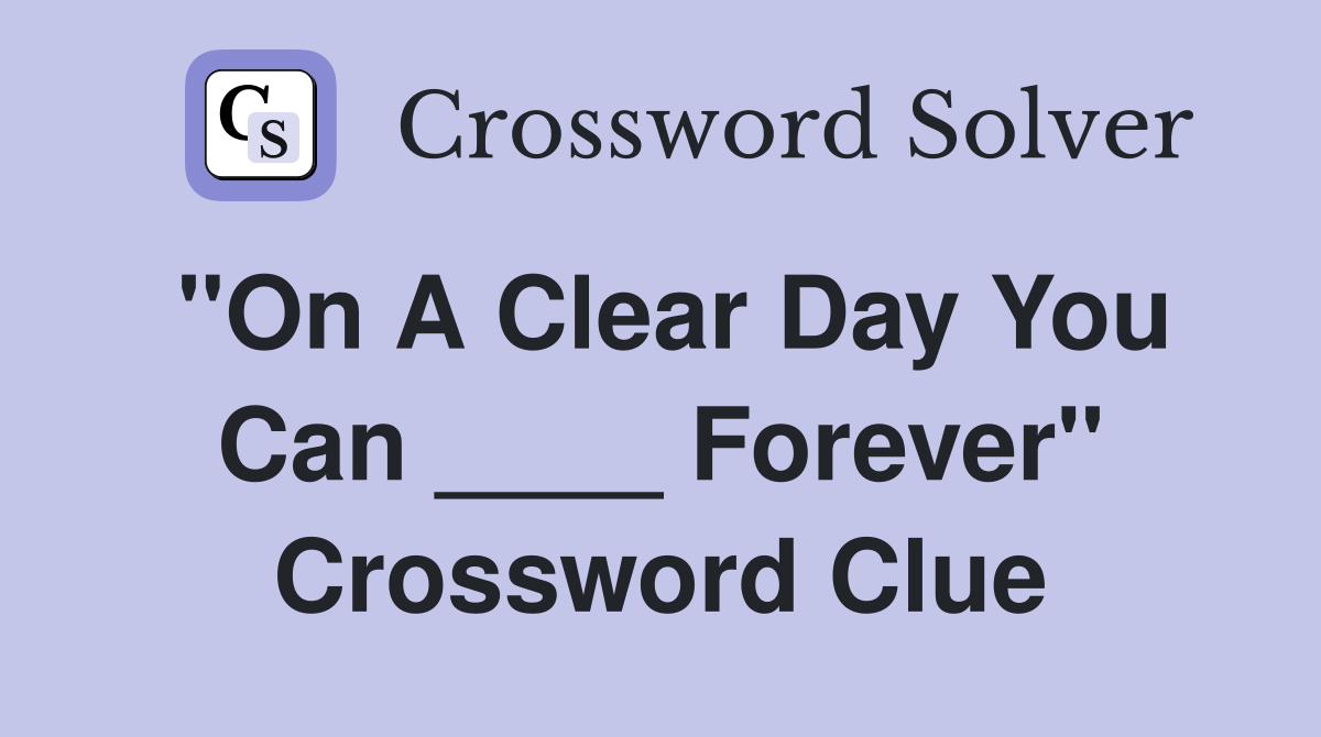 "On A Clear Day You Can ____ Forever" Crossword Clue