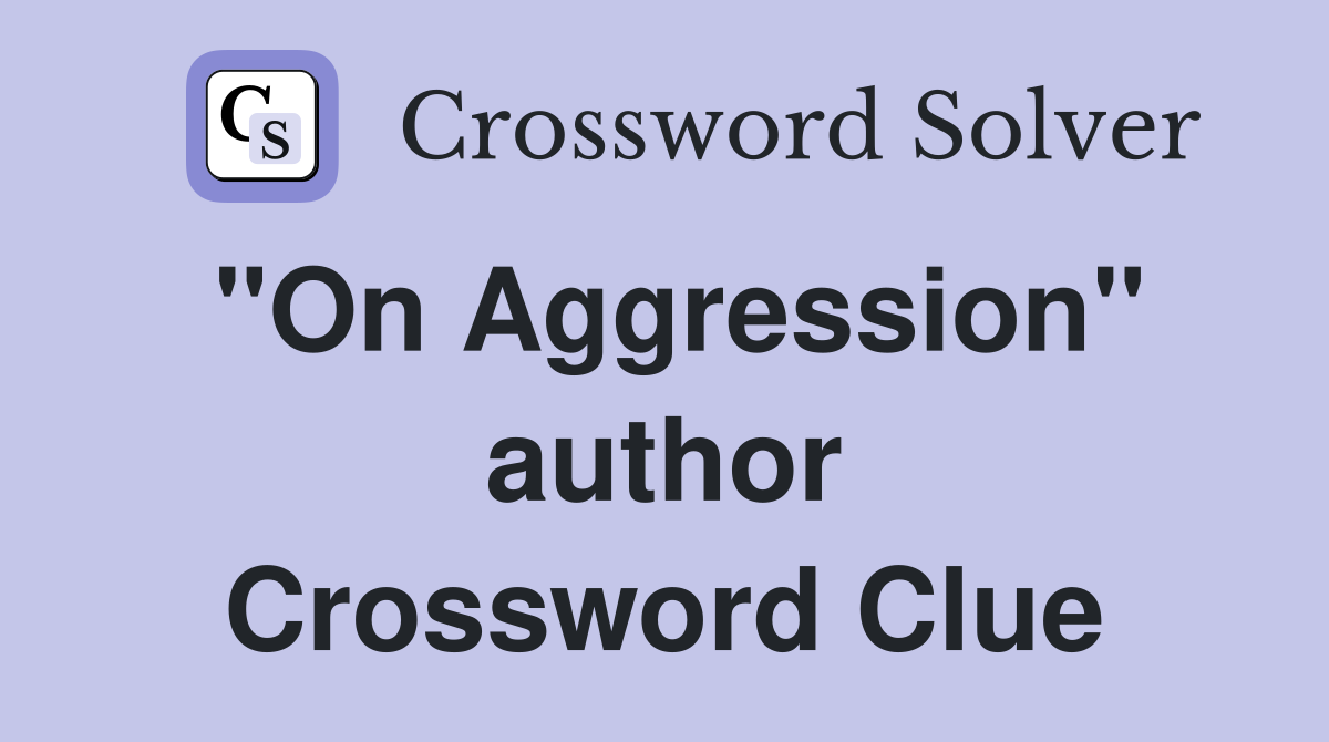 "On Aggression" author Crossword Clue