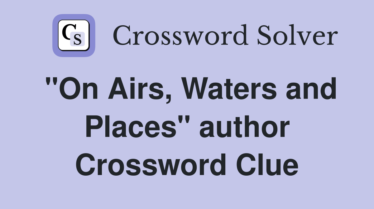 "On Airs, Waters and Places" author Crossword Clue