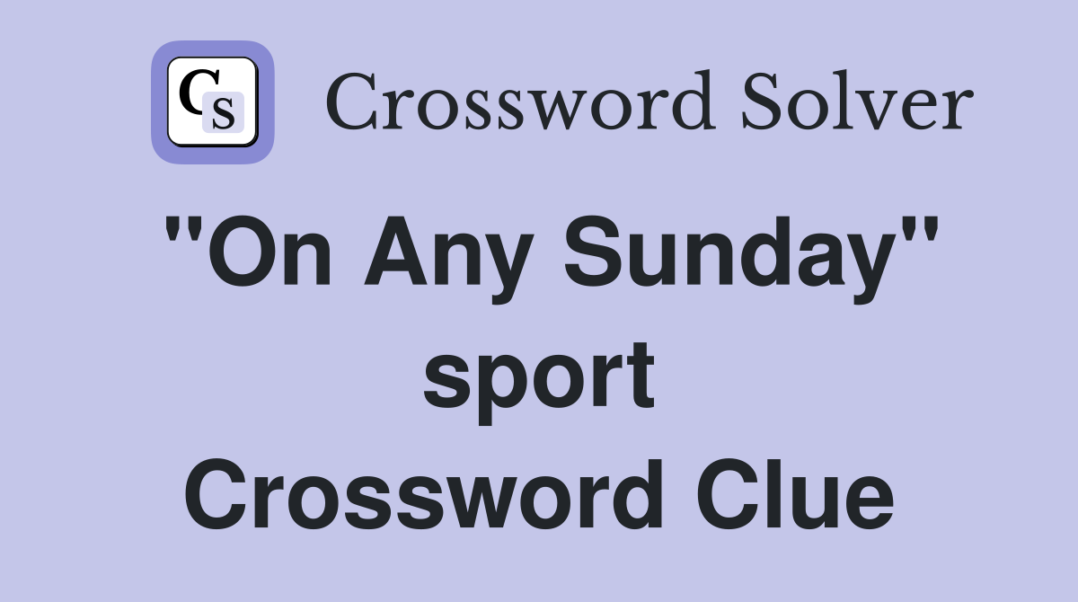 "On Any Sunday" sport Crossword Clue