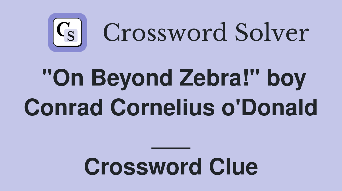 "On Beyond Zebra!" boy Conrad Cornelius o'Donald ___ Crossword Clue