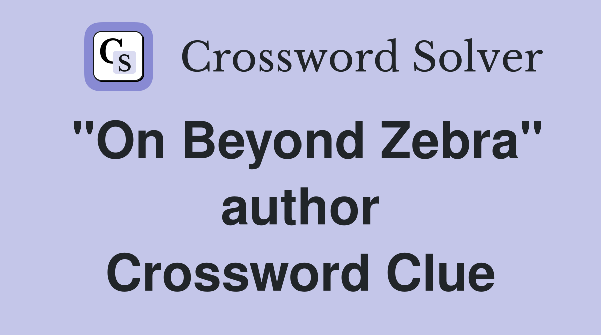 "On Beyond Zebra" author Crossword Clue