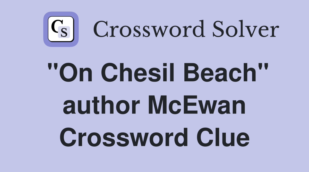 "On Chesil Beach" author McEwan Crossword Clue