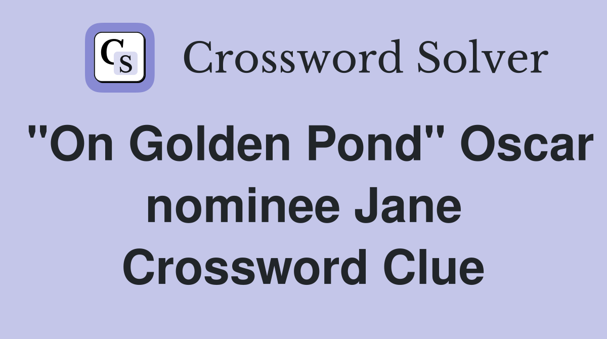 "On Golden Pond" Oscar nominee Jane Crossword Clue
