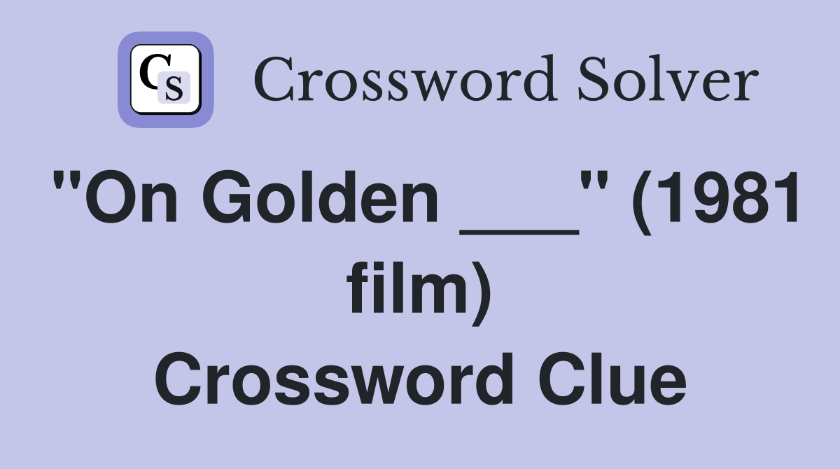 "On Golden ___" (1981 film) Crossword Clue