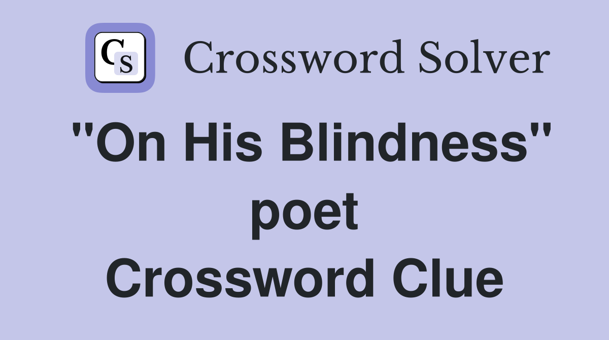 "On His Blindness" poet Crossword Clue