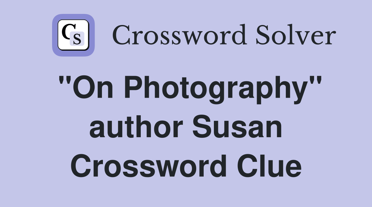 "On Photography" author Susan Crossword Clue