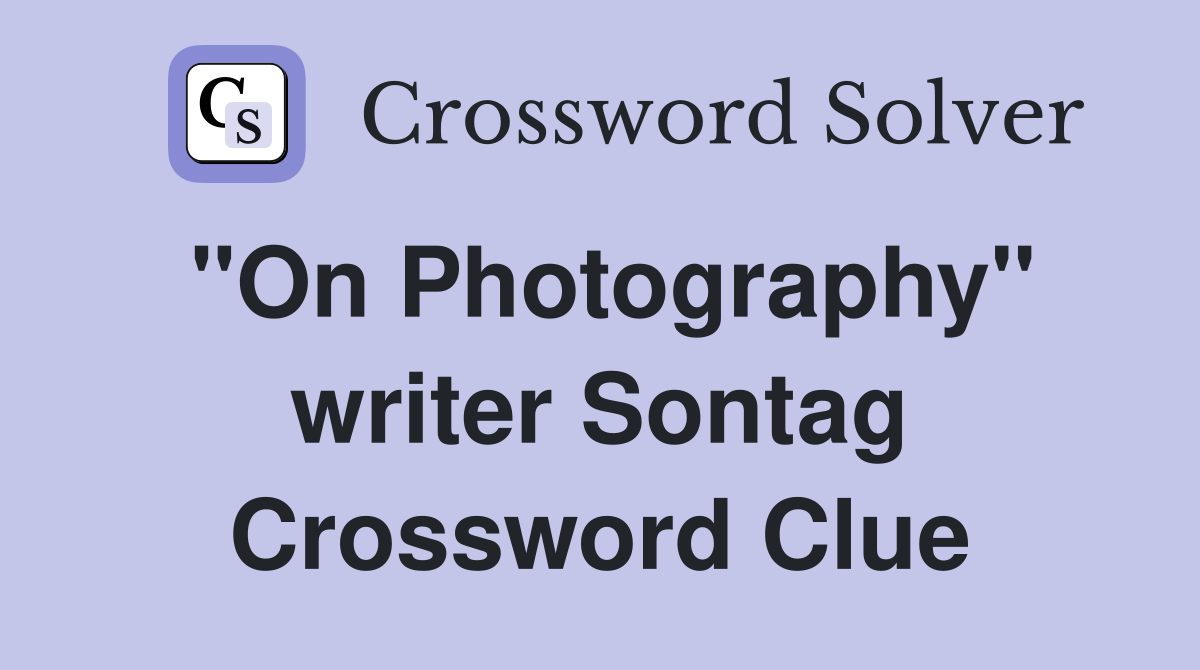 "On Photography" writer Sontag Crossword Clue