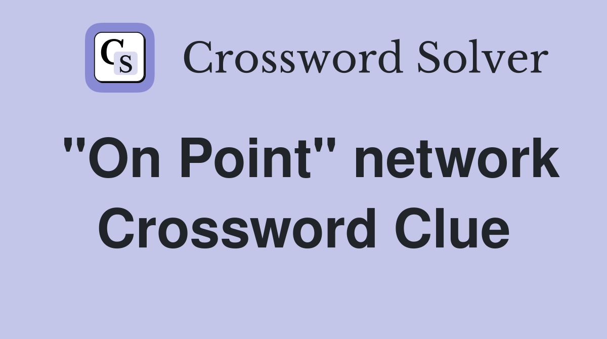 "On Point" network Crossword Clue