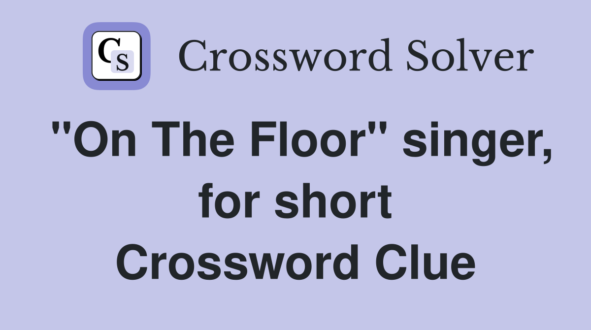 "On The Floor" singer, for short Crossword Clue