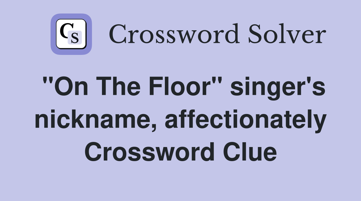 "On The Floor" singer's nickname, affectionately Crossword Clue