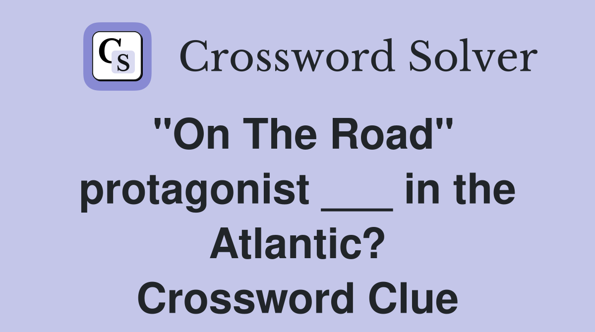 "On The Road" protagonist ___ in the Atlantic? Crossword Clue