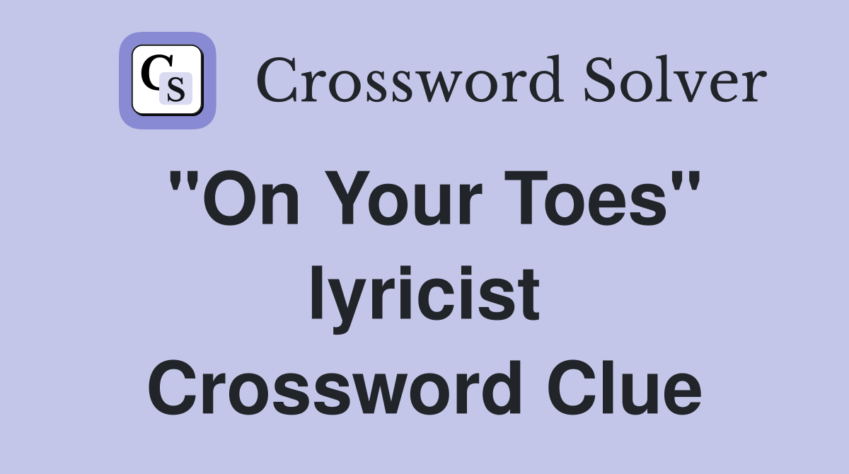 "On Your Toes" lyricist Crossword Clue