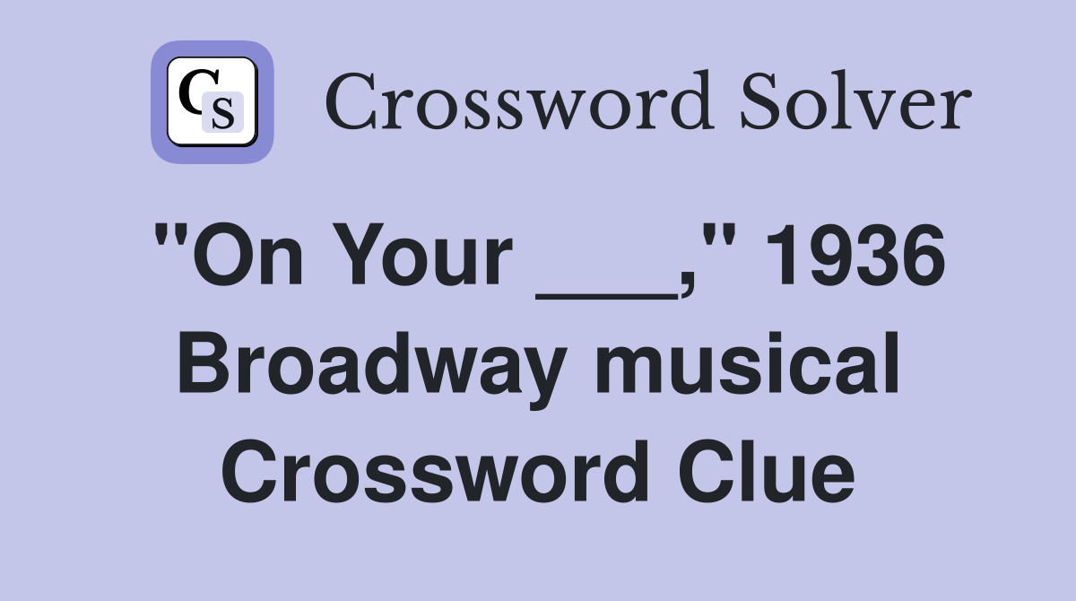 "On Your ___," 1936 Broadway musical Crossword Clue