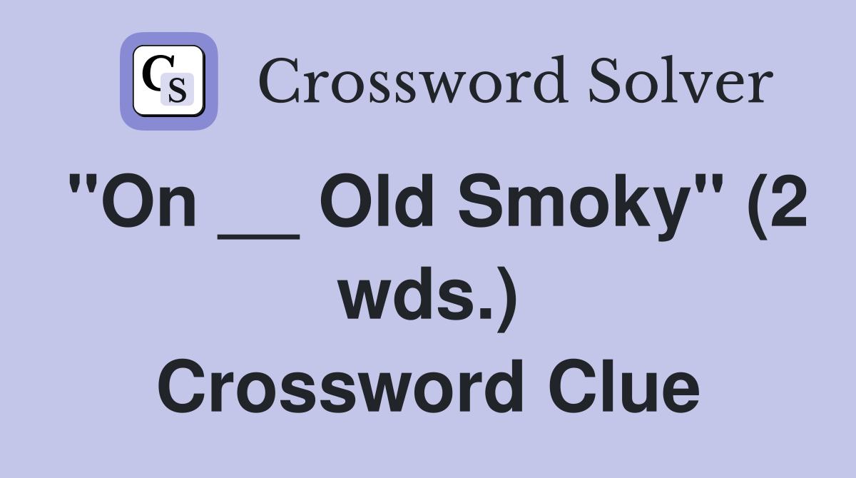 "On __ Old Smoky" (2 wds.) Crossword Clue