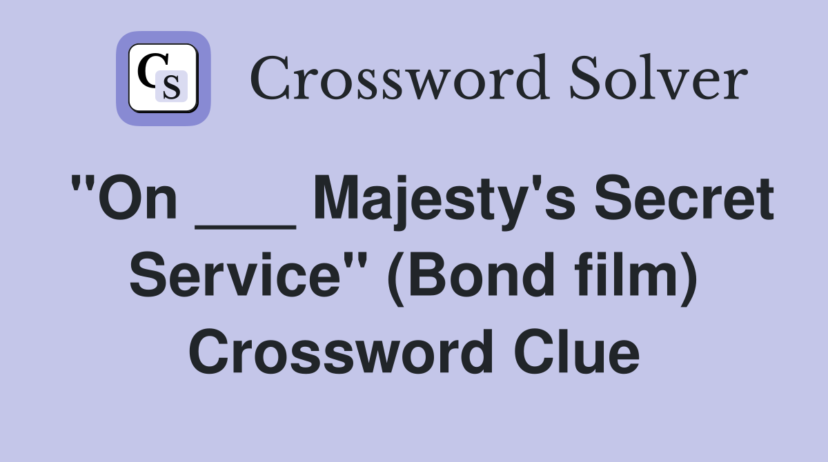 "On ___ Majesty's Secret Service" (Bond film) Crossword Clue