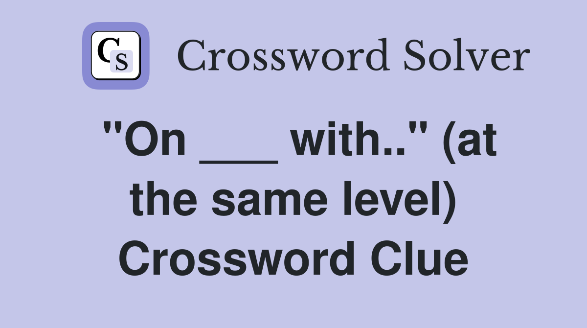 "On ___ with.." (at the same level) Crossword Clue