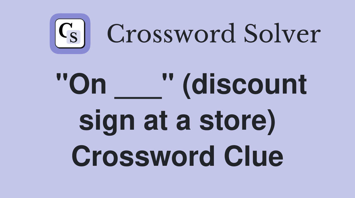 "On ___" (discount sign at a store) Crossword Clue