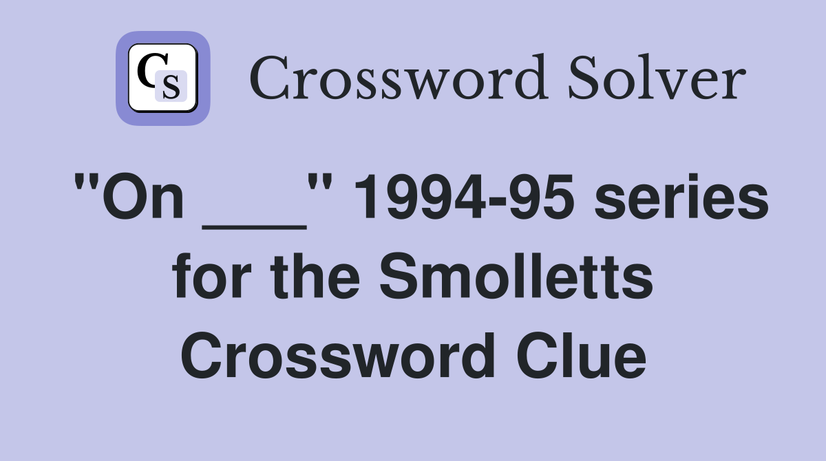 "On ___" 1994-95 series for the Smolletts Crossword Clue