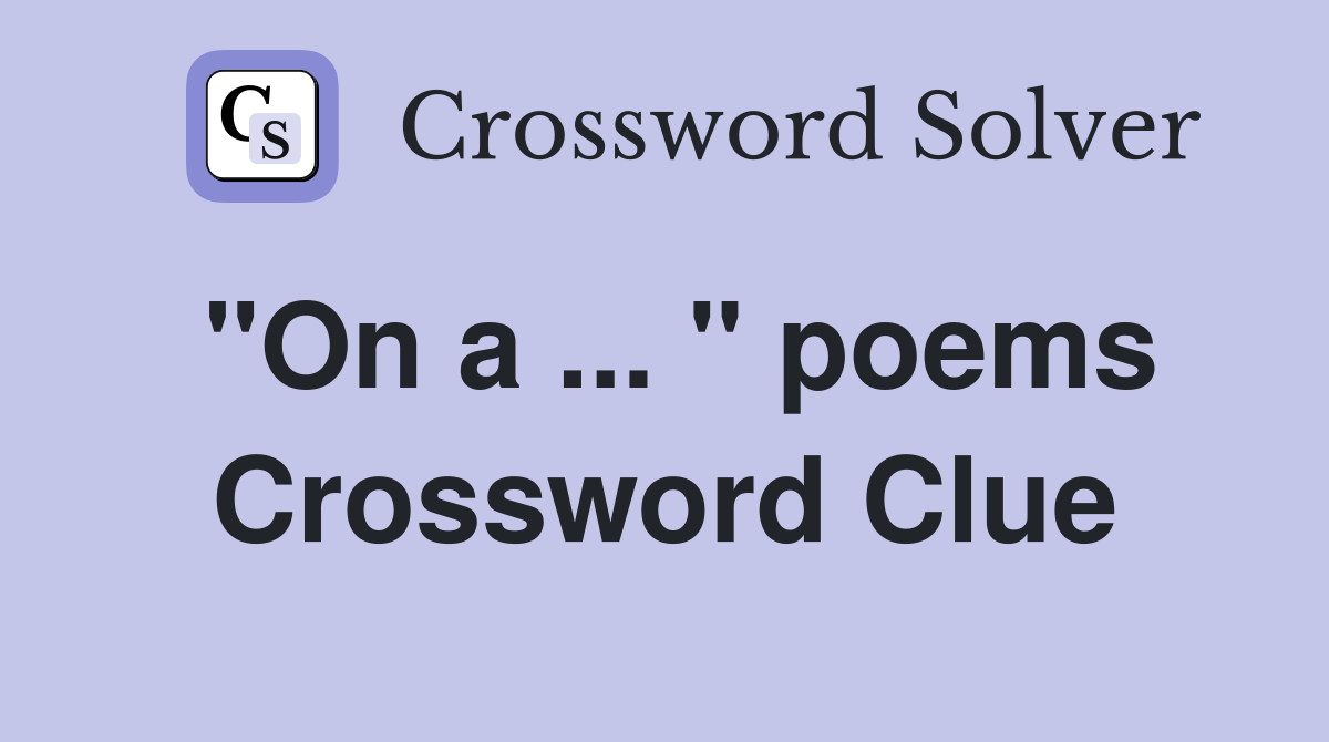 "On a ... " poems Crossword Clue