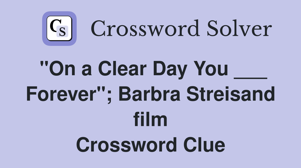 "On a Clear Day You ___ Forever"; Barbra Streisand film Crossword Clue