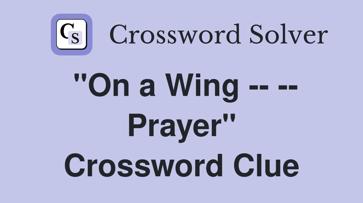 "On a Wing -- -- Prayer" Crossword Clue