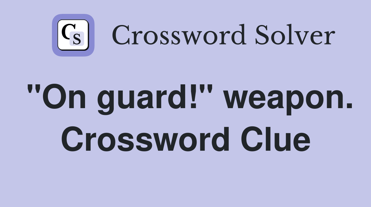 "On guard!" weapon. Crossword Clue