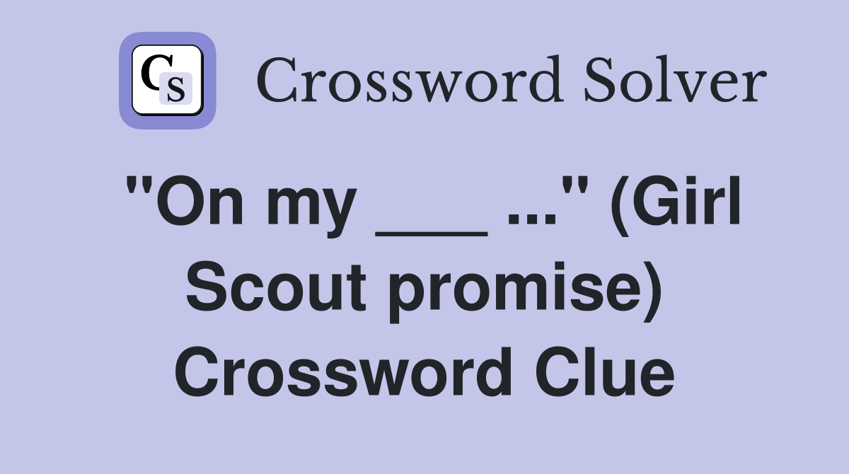 "On my ___ ..." (Girl Scout promise) Crossword Clue